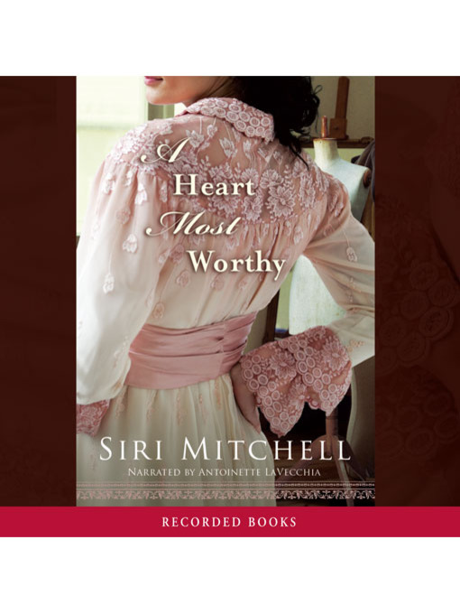 Title details for A Heart Most Worthy by Siri Mitchell - Available